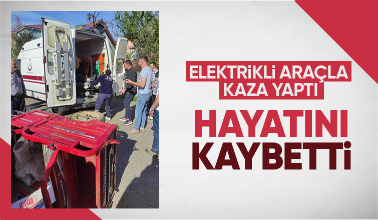 Elektrikli araç devrildi: 1 ölü