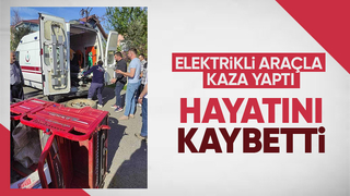 Elektrikli araç devrildi: 1 ölü