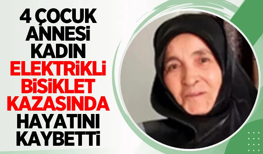 Elektrikli bisiktetten düşen kadın hayatını kaybetti