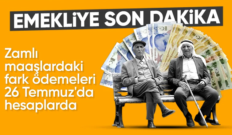 Emekli maaşlarının zam farkı 26 Temmuz'da yatırılacak