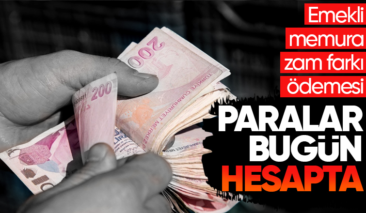 Emekli memurların zam farkı ödemesi bugün başlıyor