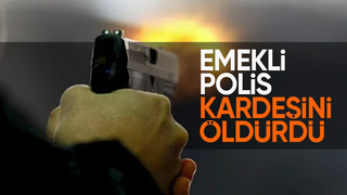 Emekli polis tartıştığı kardeşini silahla öldürdü