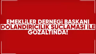 Emekliler Derneği Başkanı gözaltına alındı