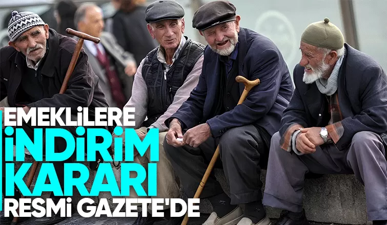 Emeklilere indirim kararı yürürlüğe girdi