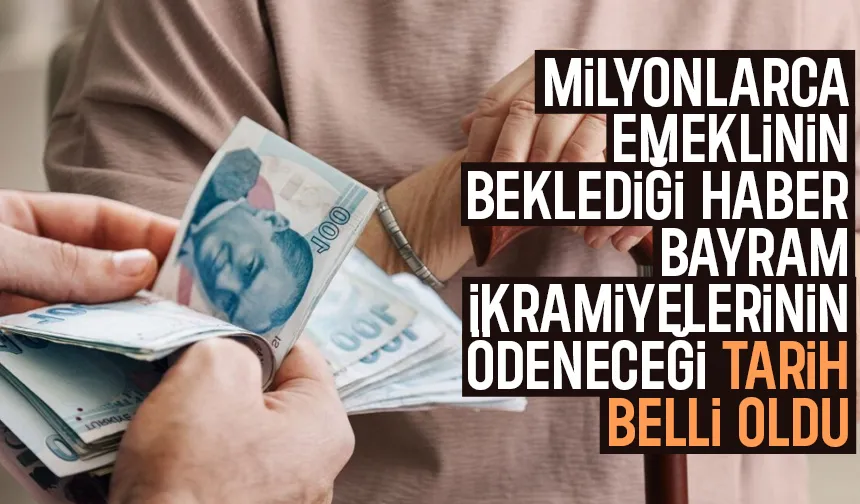 Emeklilerin bayram ikramiyelerinin ödeneceği tarih belli oldu