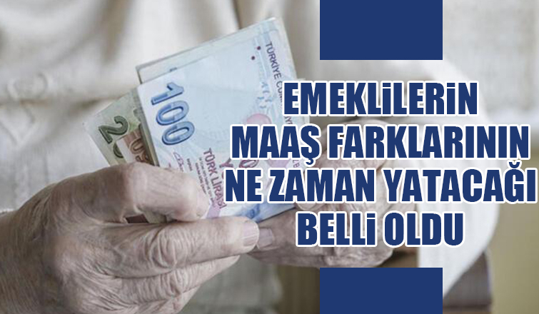 Emeklilerin maaş farklarını alacağı tarih belli oldu