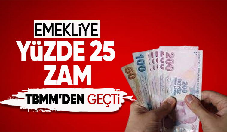 Emekliye yüzde 25 zam TBMM'de kabul edildi