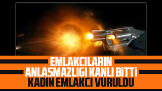 Emlakçıların kavgasında kadın emlakçı vuruldu