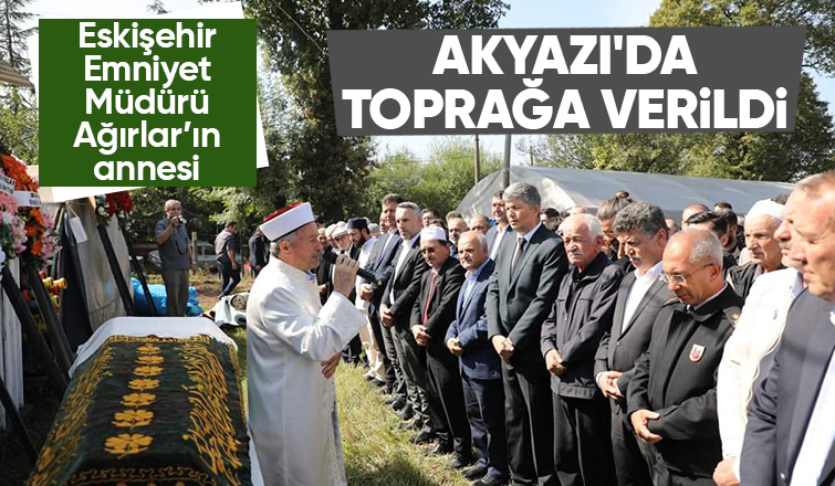 Emniyet Müdürü Yaman Ağırlar'ın annesi toprağa verildi