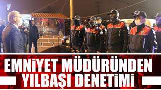 Emniyet Müdürü, yılbaşı denetimlerini yerinde inceledi