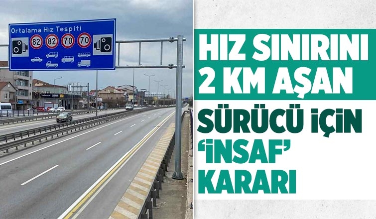 Emsal karar; Hız sınırına 2 km aşan sürücüye kesilen ceza iptal edildi