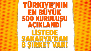 En büyükler açıklandı; Listede Sakarya'dan 8 şirket var