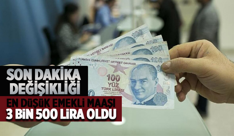 En düşük emekli maaşı 3 bin 500 lira oldu