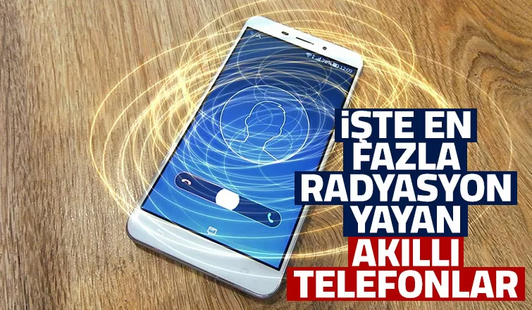 En fazla radyasyon yayan akıllı telefonlar açıklandı