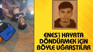 Enes'i hayata döndürmek için böyle uğraştılar