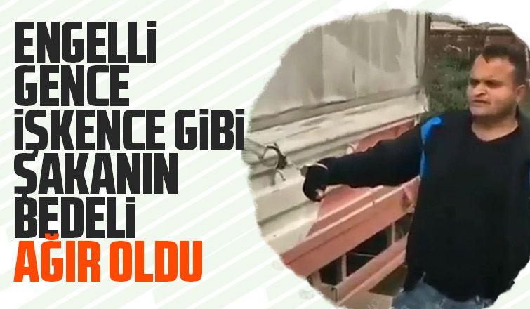 Engelli gence işkence gibi şakaya 1 tutuklama