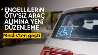 Engellilere ÖTV'siz araçta yeni düzenleme: Meclis'te kabul edildi