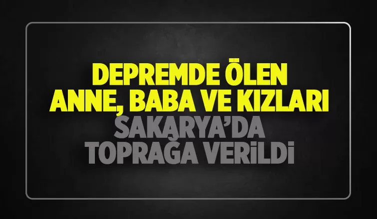 Enkaz altında kalan Sakaryalı aileye acı veda