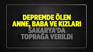 Enkaz altında kalan Sakaryalı aileye acı veda