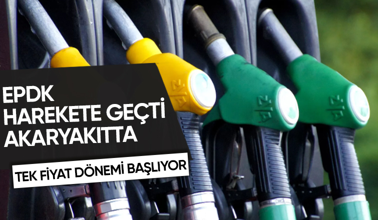 EPDK akaryakıtta tek fiyat dönemini başlatıyor