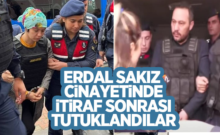 Erdal sakız cinayetinde itiraf sonrası tutuklandılar