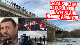 Erdal Sakız cinayetinde silah Sakarya Nehri’nde aranıyor