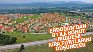 Erdoğan'dan 81 ile konut müjdesi