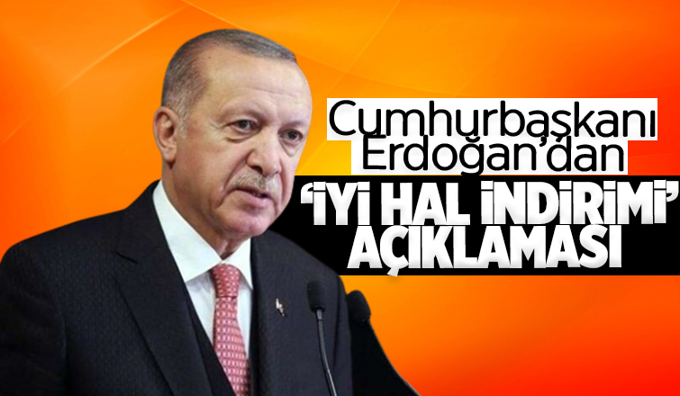 Erdoğan'dan iyi hal indirimi açıklaması