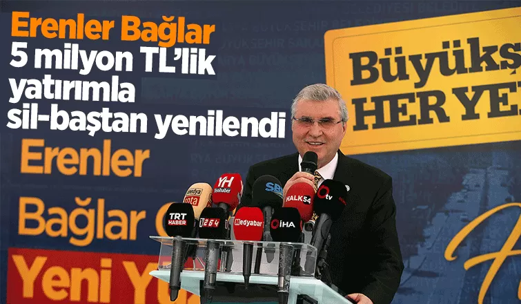 Erenler Bağlar 5 milyon TL’lik yatırımla sil baştan yenilendi