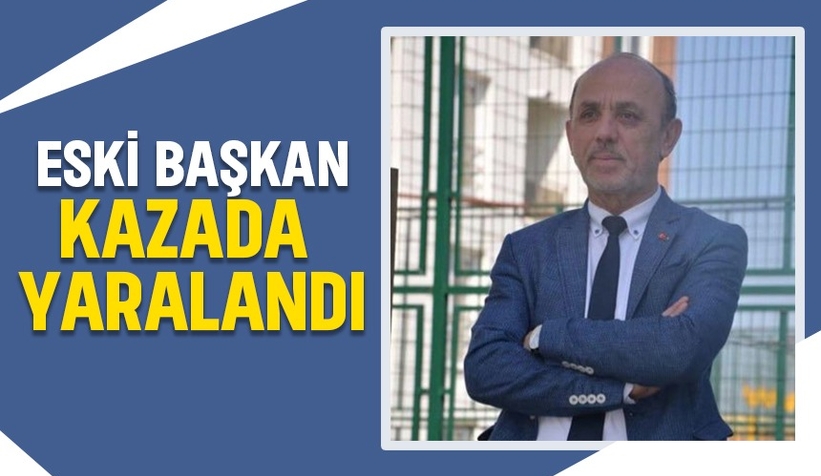 Erenler Belediyesi eski başkanı Öztürk kaza geçirdi