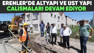 Erenler'de altyapı ve üst yapı çalışmaları tam gaz sürüyor