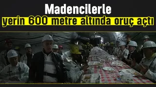 Ergün Atalay, madencilerle yerin 600 metre altında oruç açtı