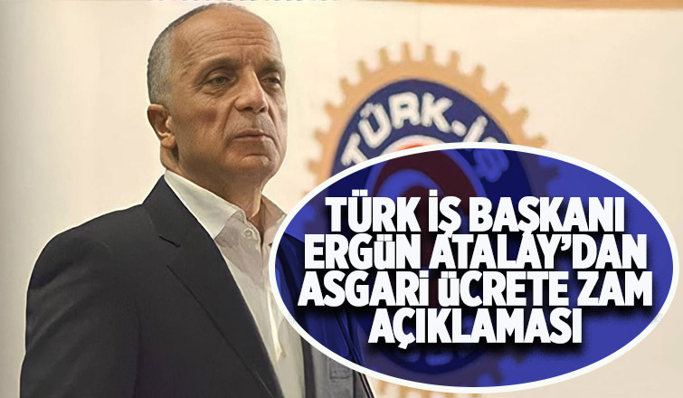 Ergün Atalay’dan asgari ücret açıklaması