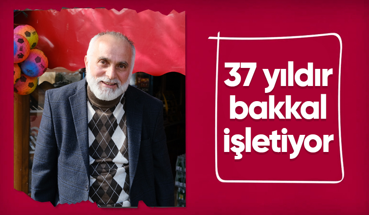 Eşi ile açtığı bakkalı 37 yıldır işletiyor