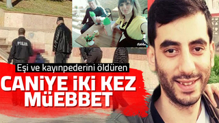 Eşi ve kayınpederini öldürmüştü, iki kez müebbet yedi