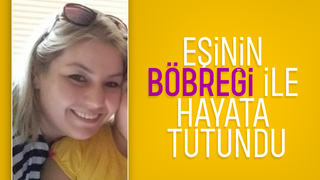 Eşine böbreğini verdi