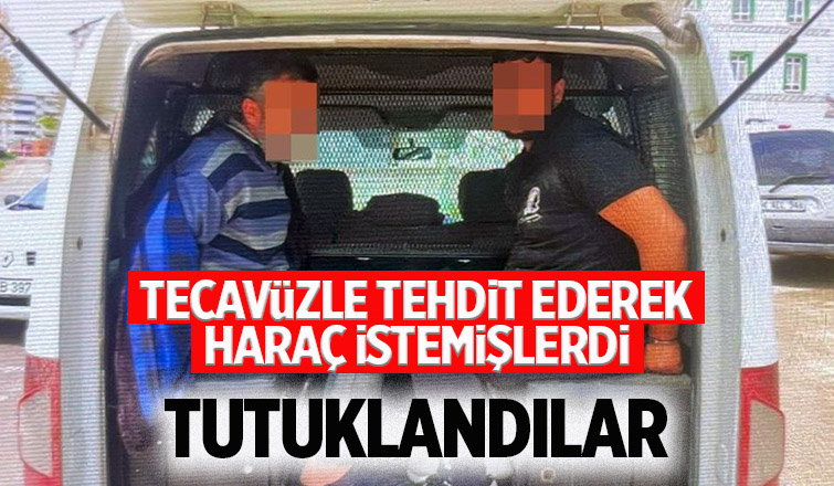 Eşine tecavüzle tehdit edip haraç istemişlerde tutuklandılar