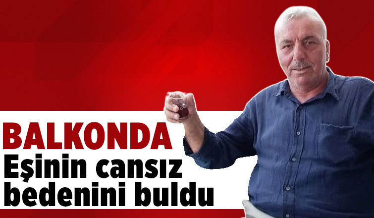 Eşini balkonda ölü buldu