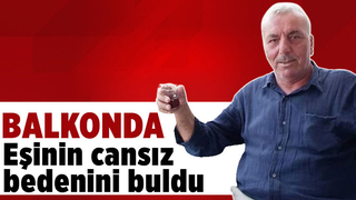 Eşini balkonda ölü buldu