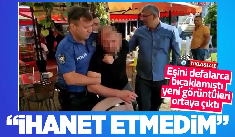 Eşini defalarca bıçaklayan cani koca: ihanet etmedim