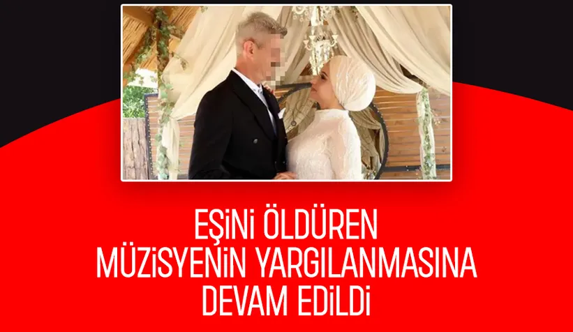 Eşini öldüren müzisyenin yargılandığı davada son celse