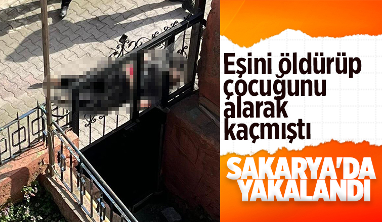 Eşini öldürmüştü, Sakarya'da yakalandı
