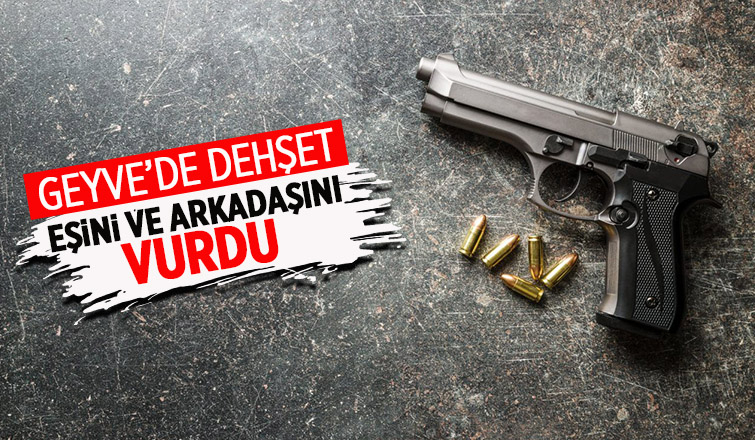 Eşini ve arkadaşını silahla vurdu