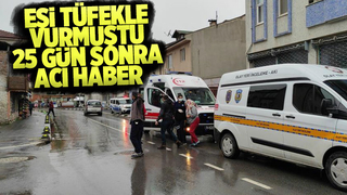 Eşinin vurduğu kadından acı haber