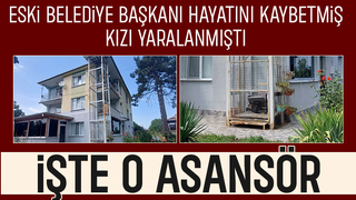 Eski belediye başkanı hayatını kaybetmişti; halatı kopan asansör görüntülendi