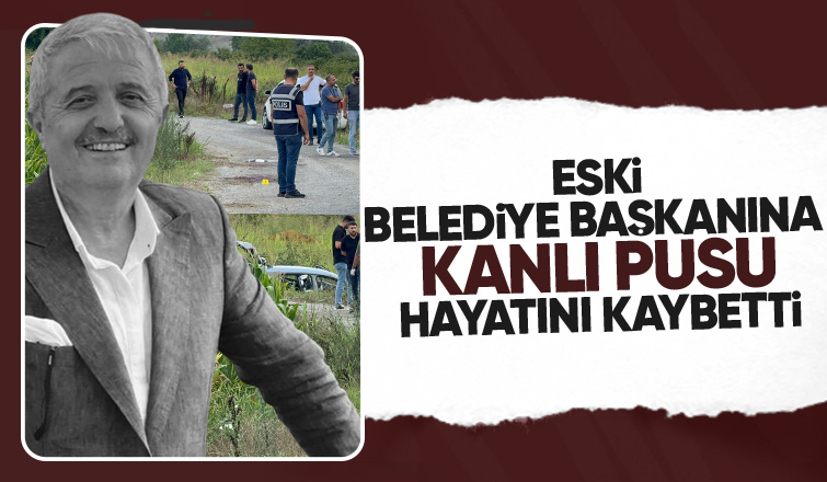 Eski belediye başkanı ölmüştü, pusu kurulmuş