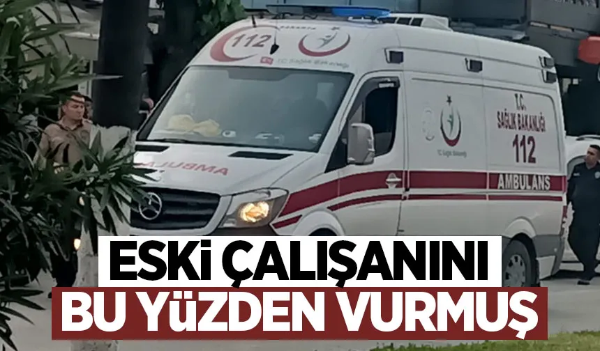 Eski çalışanını bu yüzden vurmuş