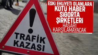 Eski ehliyet ile kaza yapana ödeme yok