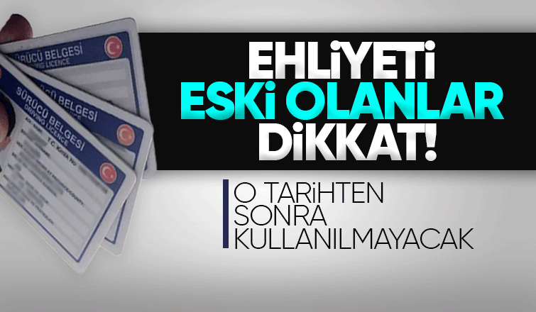 Eski ehliyetler için önemli açıklama