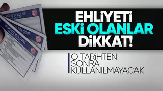 Eski ehliyetler için önemli açıklama